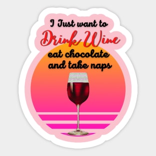 I just want to drink wine, eat chocolate and take naps! Sticker